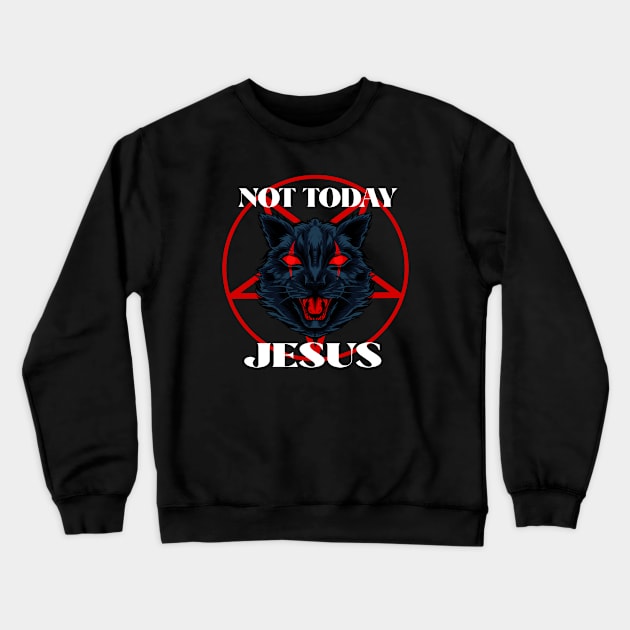 Not Today Jesus Satan Loves Me Crewneck Sweatshirt by dconciente